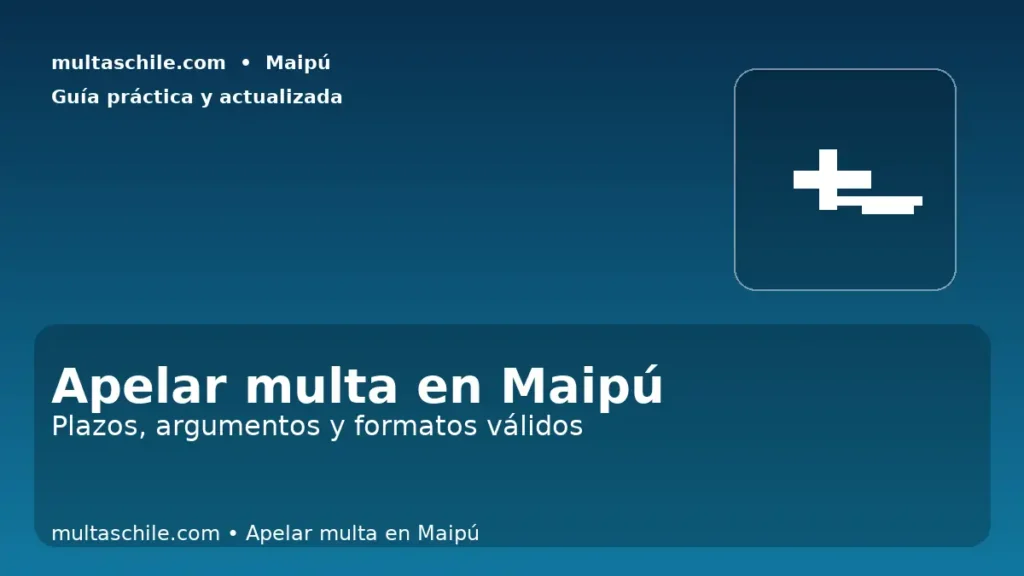 Apelar multa en Maipú: plazos, argumentos y formatos ante el Juzgado de Policía Local