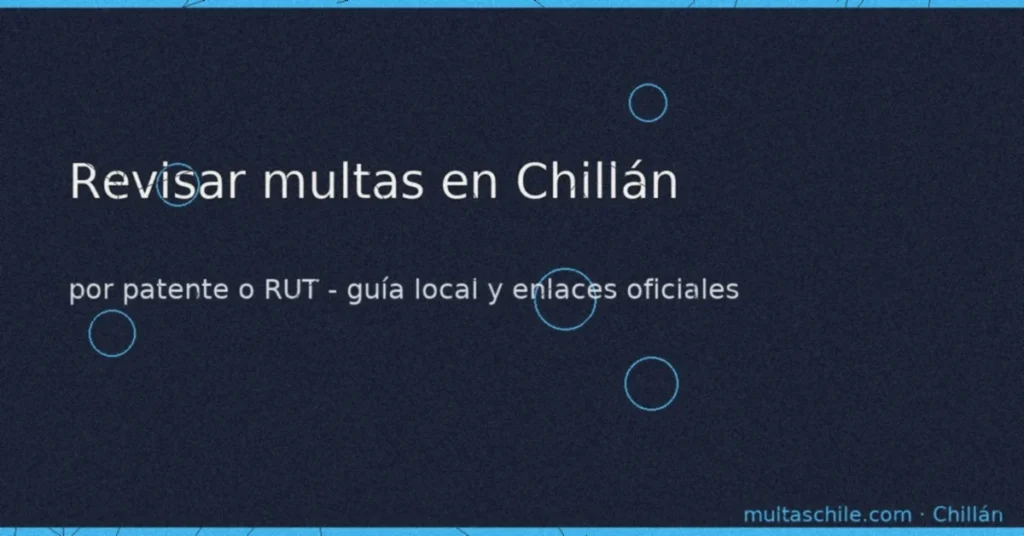 Revisar multas en Chillán — por patente o RUT, guía local y enlaces oficiales