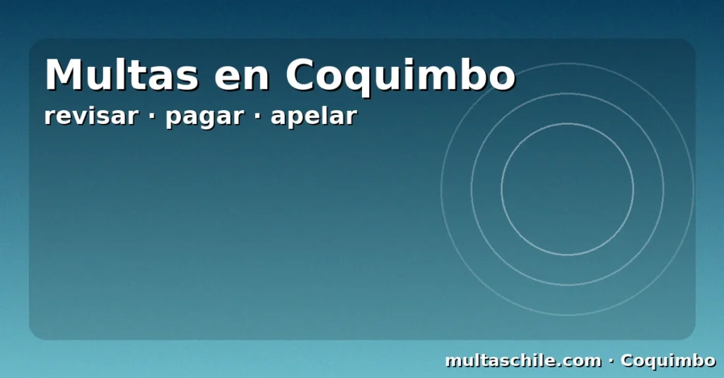 Multas en Coquimbo — revisar, pagar y apelar con respaldo oficial