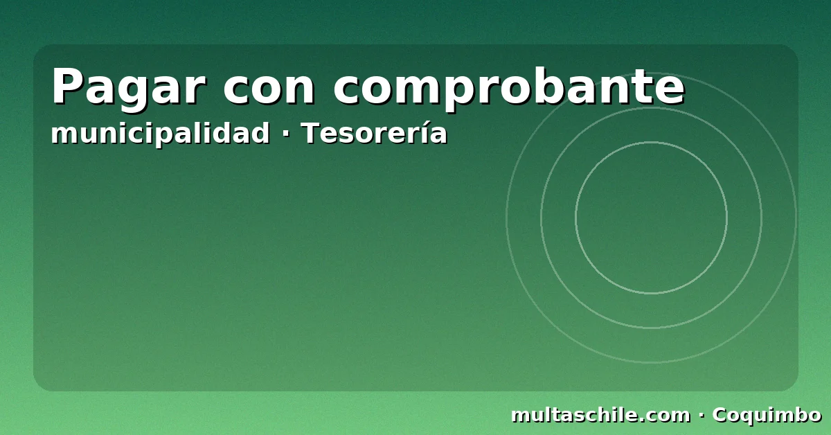 Pagar multas en Coquimbo con comprobante — municipalidad y Tesorería