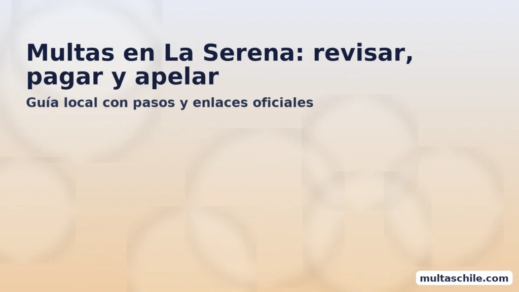 Multas en La Serena: revisar, pagar y apelar — guía local con pasos y enlaces oficiales
