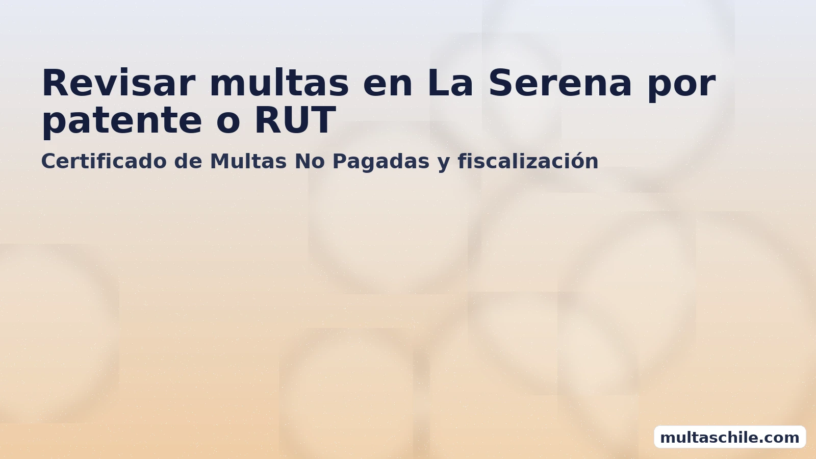 Revisar multas en La Serena por patente o RUT — Certificado de Multas No Pagadas y fiscalización