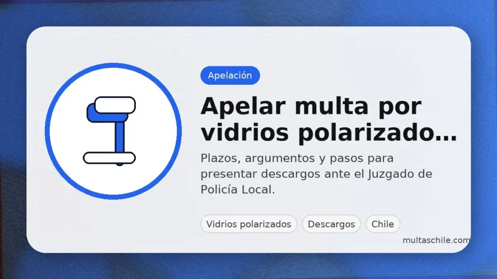 Apelar multa por vidrios polarizados: plazos, argumentos y descargos en Chile